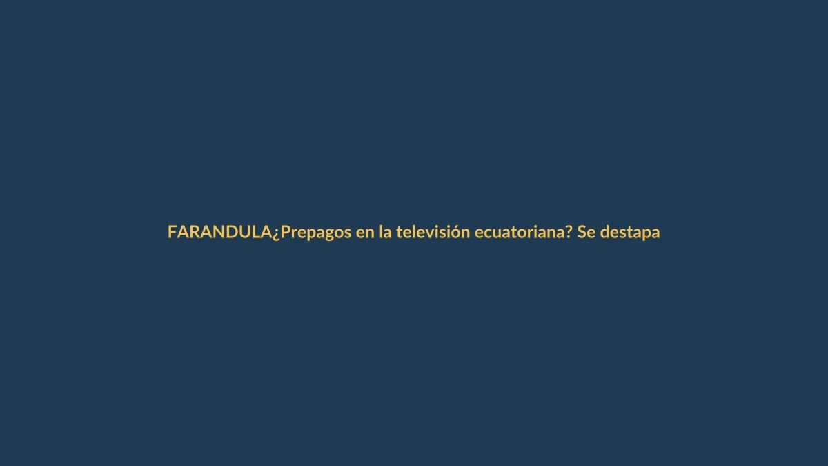 ¿Prepagos en la televisión ecuatoriana? Se destapa un escándalo del pasado