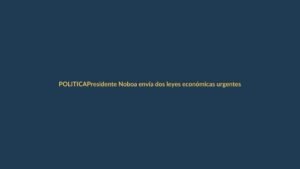 Presidente Noboa envía dos leyes económicas urgentes para reactivar el país