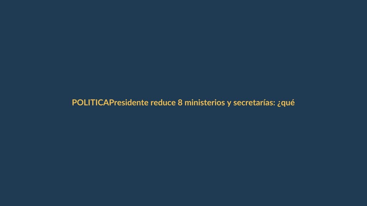 Presidente reduce 8 ministerios y secretarías: ¿qué implica para Loja?