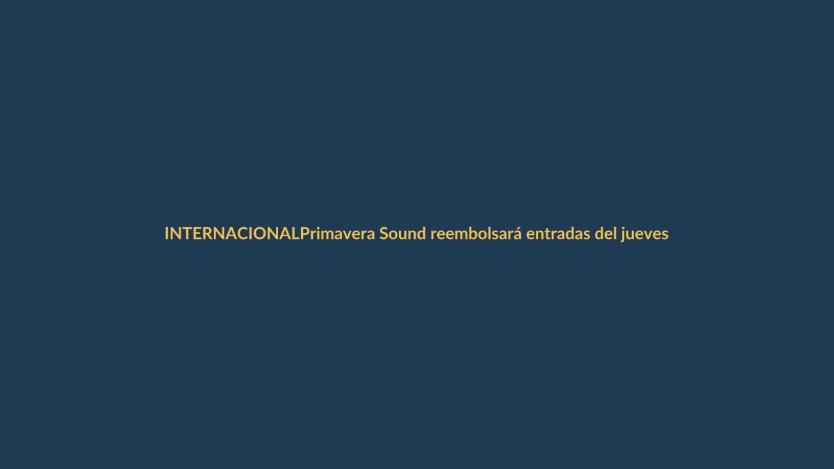 Primavera Sound reembolsará entradas del jueves: ¿qué pasará en Loja?