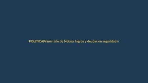 Primer año de Noboa: logros y deudas en seguridad y economía