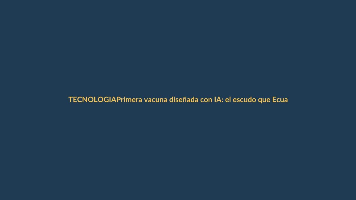 Primera vacuna diseñada con IA: el escudo que Ecuador espera ante nuevas pandemias