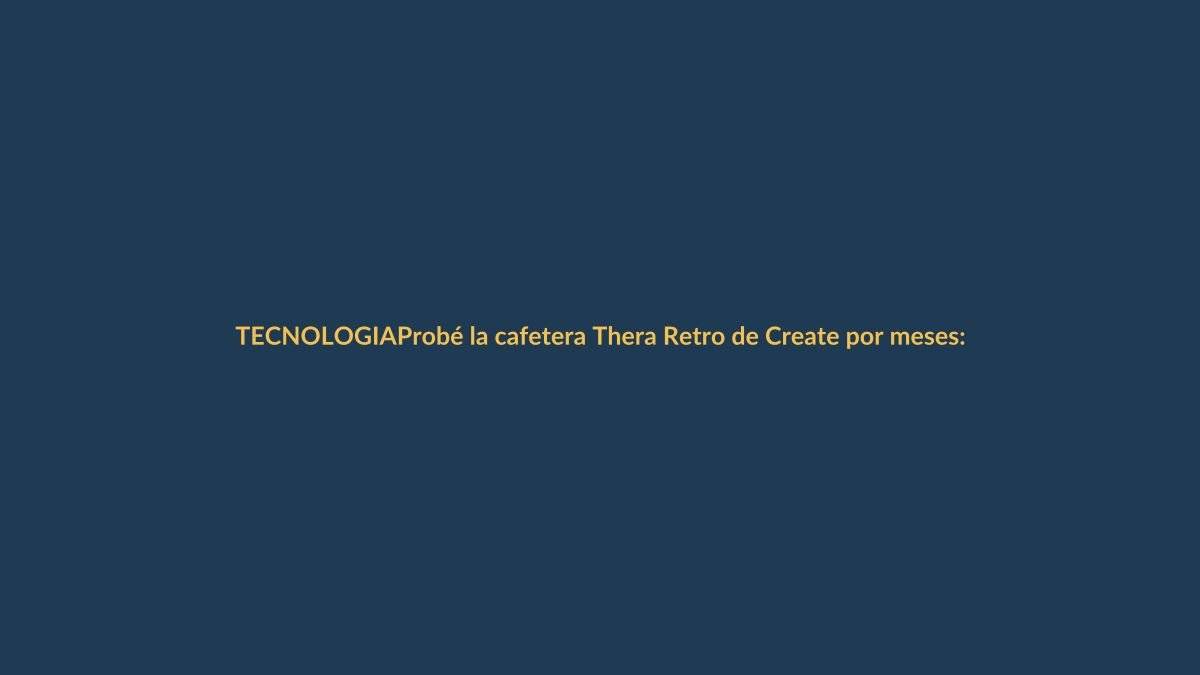 Probé la cafetera Thera Retro de Create por meses: ¿buen café o puro ‘pretty privilege’?