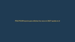 Proyecto para eliminar ley seca en 2027 queda en el olvido: ¿qué pasa con los ecuatorianos?