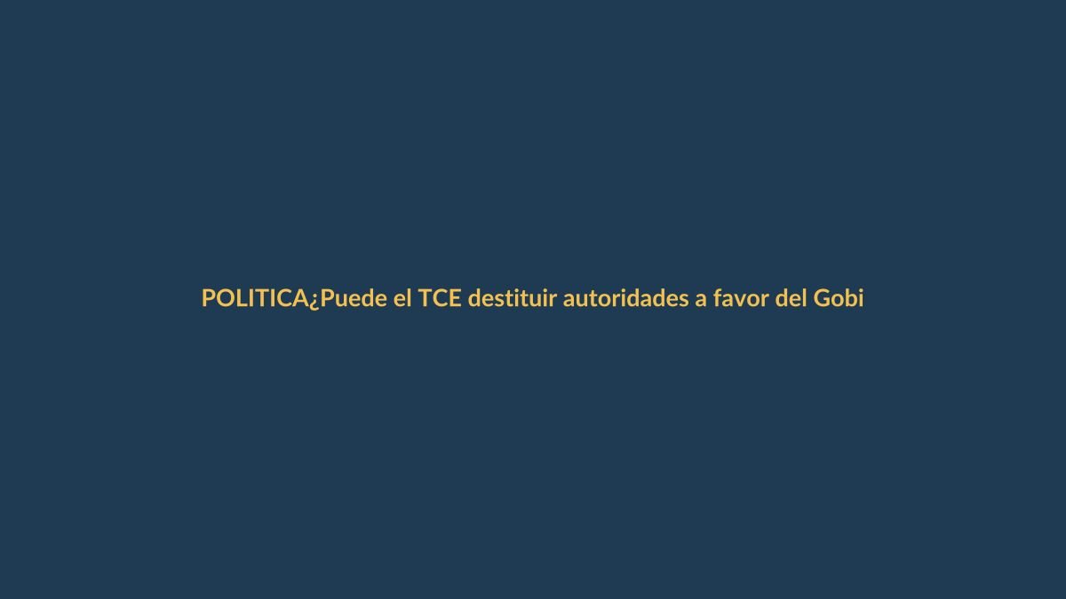 ¿Puede el TCE destituir autoridades a favor del Gobierno?