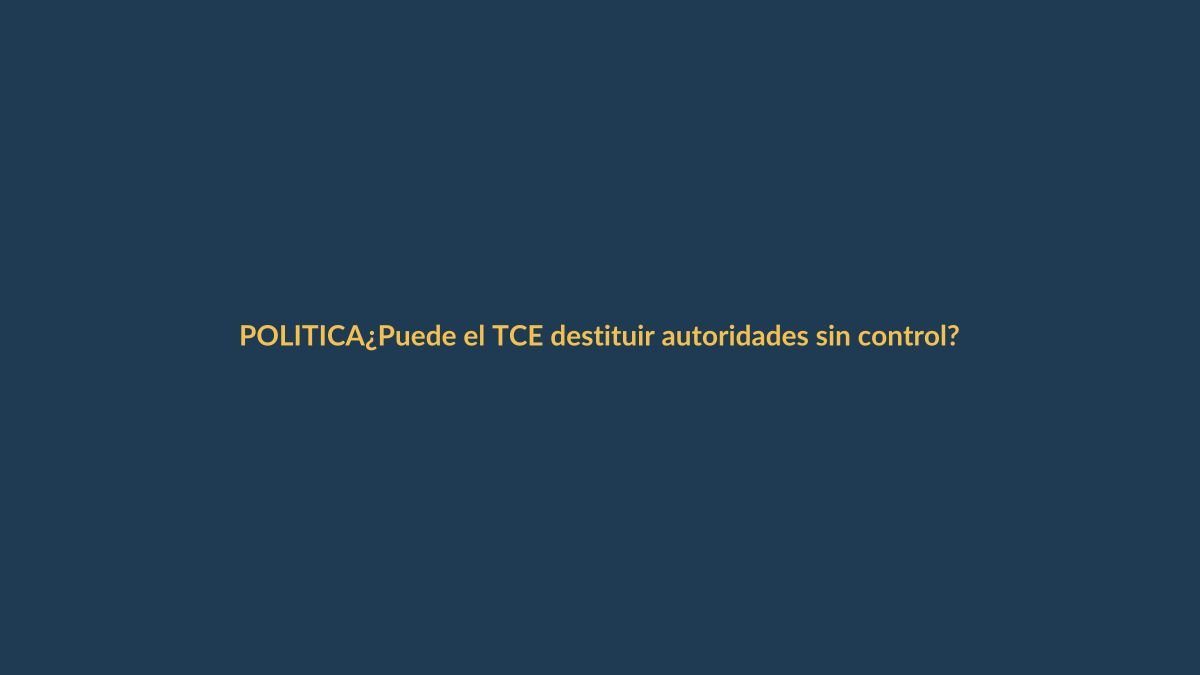 ¿Puede el TCE destituir autoridades sin control?