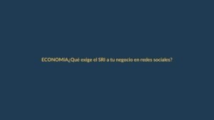 ¿Qué exige el SRI a tu negocio en redes sociales?
