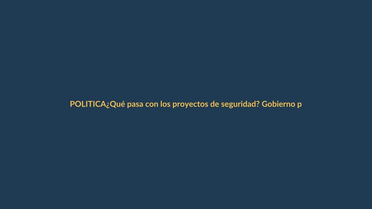 ¿Qué pasa con los proyectos de seguridad? Gobierno pide cuentas a la Asamblea