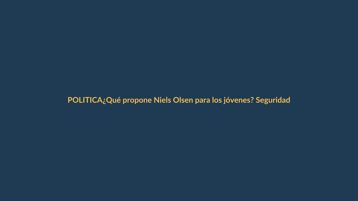 ¿Qué propone Niels Olsen para los jóvenes? Seguridad, empleo y economía naranja