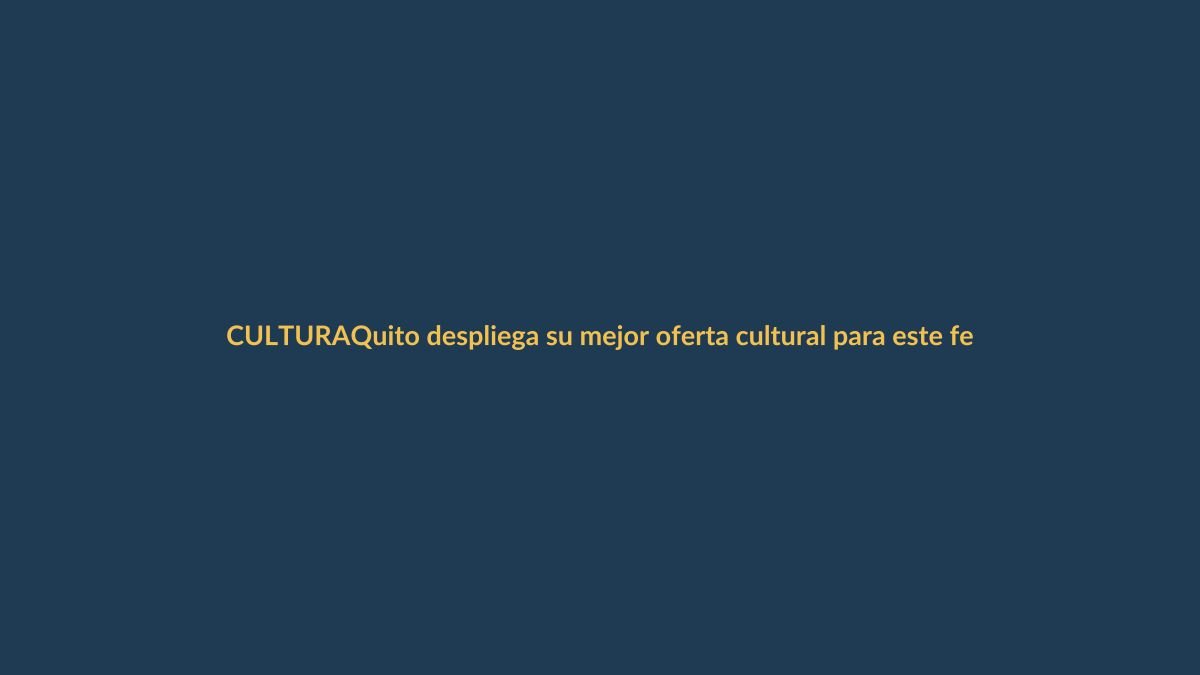 Quito despliega su mejor oferta cultural para este feriado