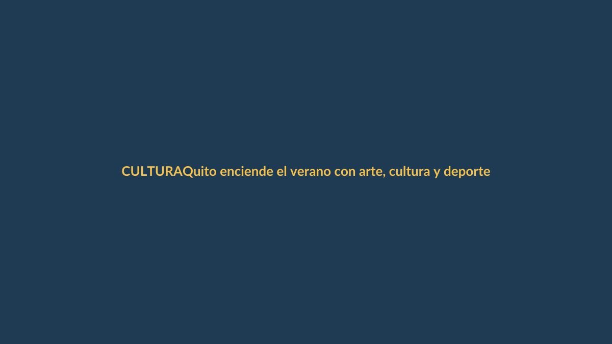 Quito enciende el verano con arte, cultura y deporte en 2025