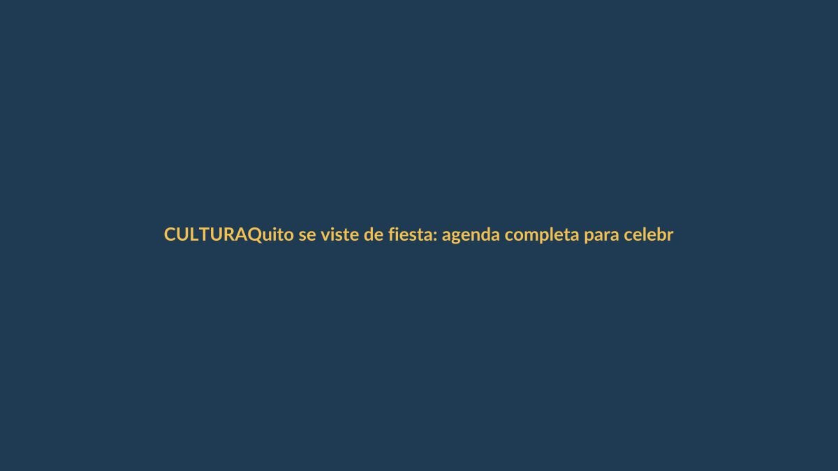 Quito se viste de fiesta: agenda completa para celebrar sus 489 años