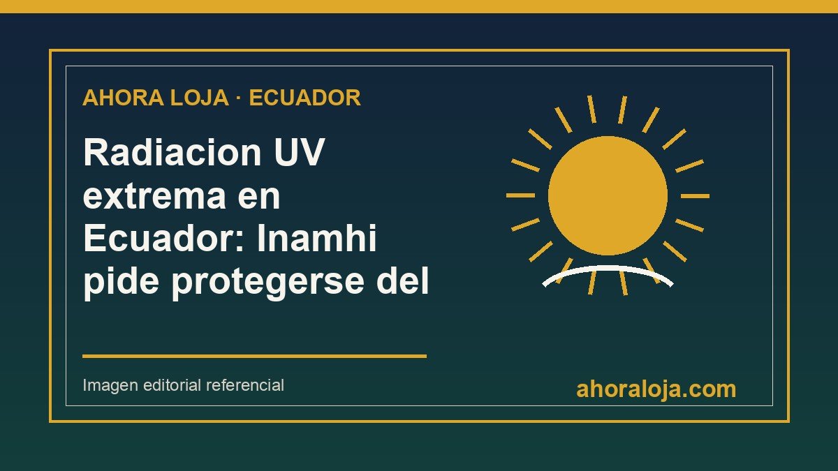 Radiacion UV extrema en Ecuador: Inamhi pide protegerse del sol