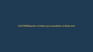 Rasputín, el místico que escandalizó a la Rusia zarista