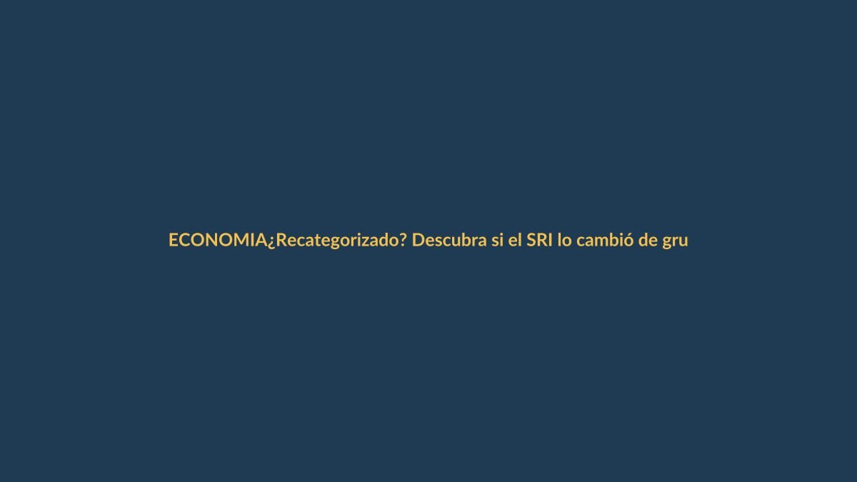 ¿Recategorizado? Descubra si el SRI lo cambió de grupo en el Rimpe