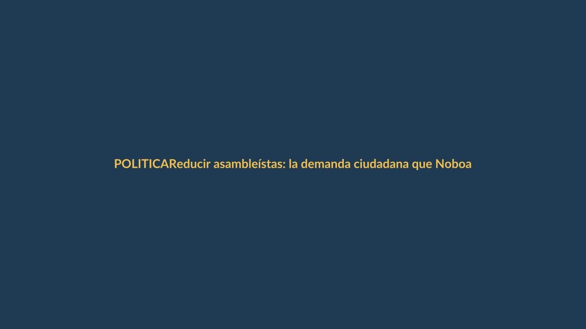 Reducir asambleístas: la demanda ciudadana que Noboa lleva a referéndum