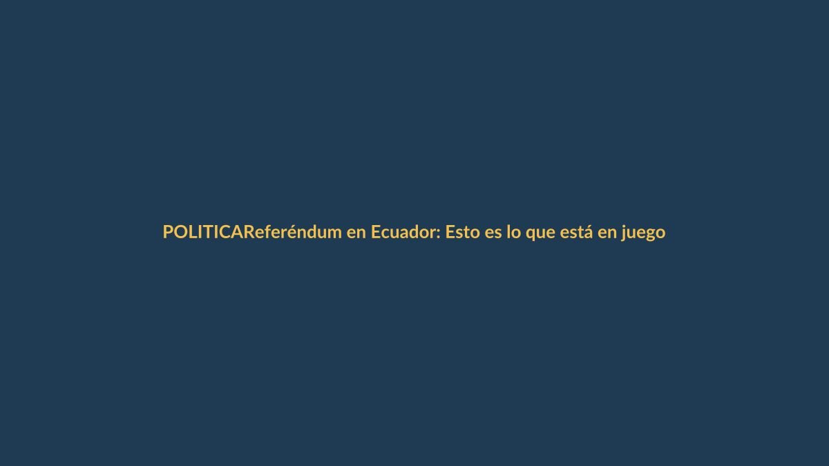Referéndum en Ecuador: Esto es lo que está en juego para los lojanos