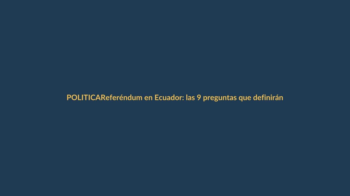 Referéndum en Ecuador: las 9 preguntas que definirán el rumbo del país