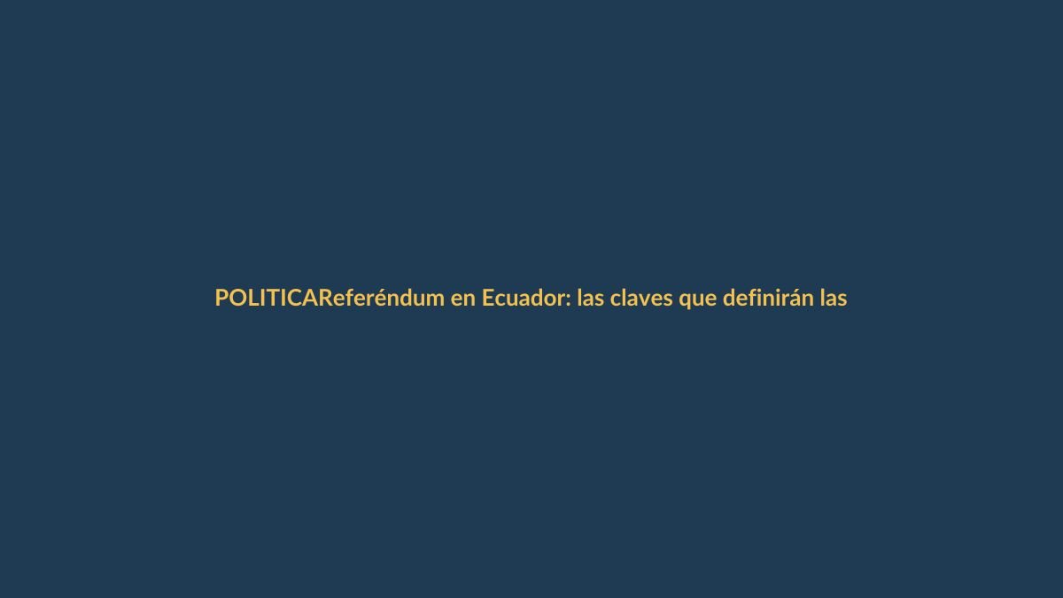 Referéndum en Ecuador: las claves que definirán las urnas este domingo