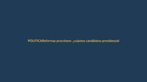 Reformas procrimen: ¿cuántos candidatos presidenciales las derogarían?