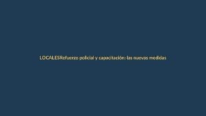 Refuerzo policial y capacitación: las nuevas medidas de seguridad en Azuay