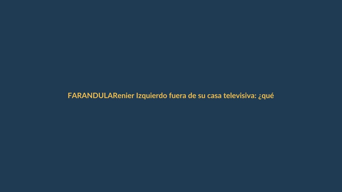 Renier Izquierdo fuera de su casa televisiva: ¿qué hará ahora?