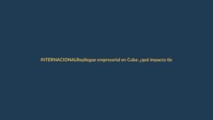 Repliegue empresarial en Cuba: ¿qué impacto tiene en Ecuador?