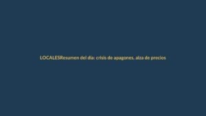 Resumen del día: crisis de apagones, alza de precios y avances en seguridad