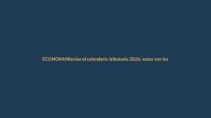 Revise el calendario tributario 2026: estos son los impuestos que debe pagar este año
