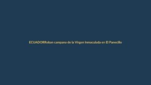 Roban campana de la Virgen Inmaculada en El Panecillo de Quito el 4 de junio