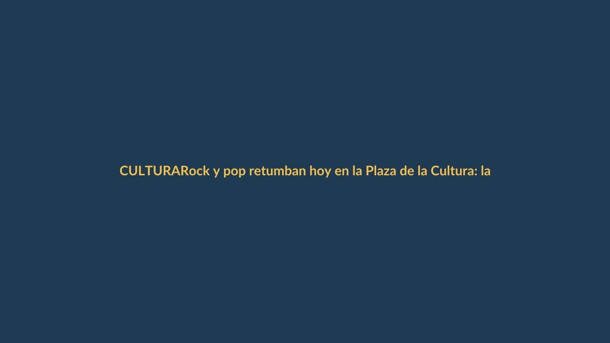 Rock y pop retumban hoy en la Plaza de la Cultura: la cita musical que Loja esperaba