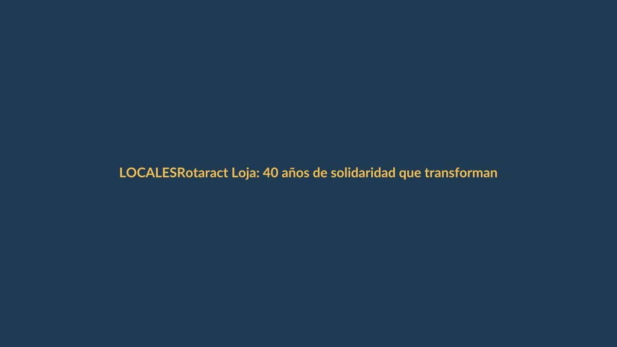 Rotaract Loja: 40 años de solidaridad que transforman vidas