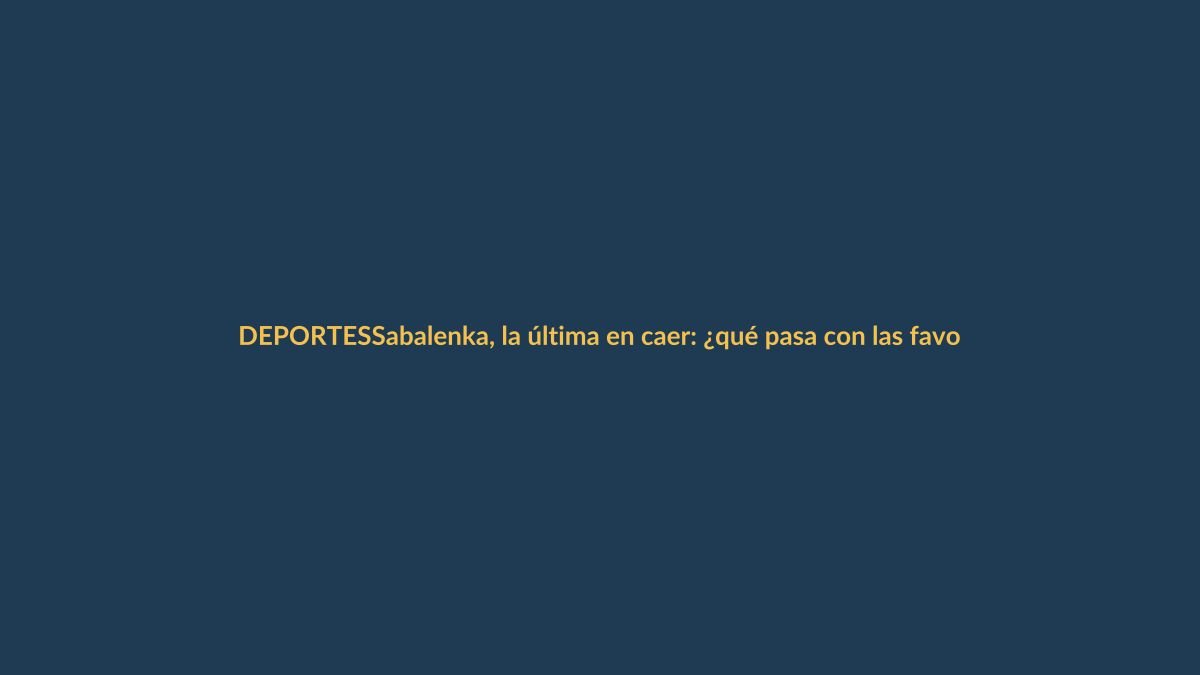 Sabalenka, la última en caer: ¿qué pasa con las favoritas en Roland Garros?