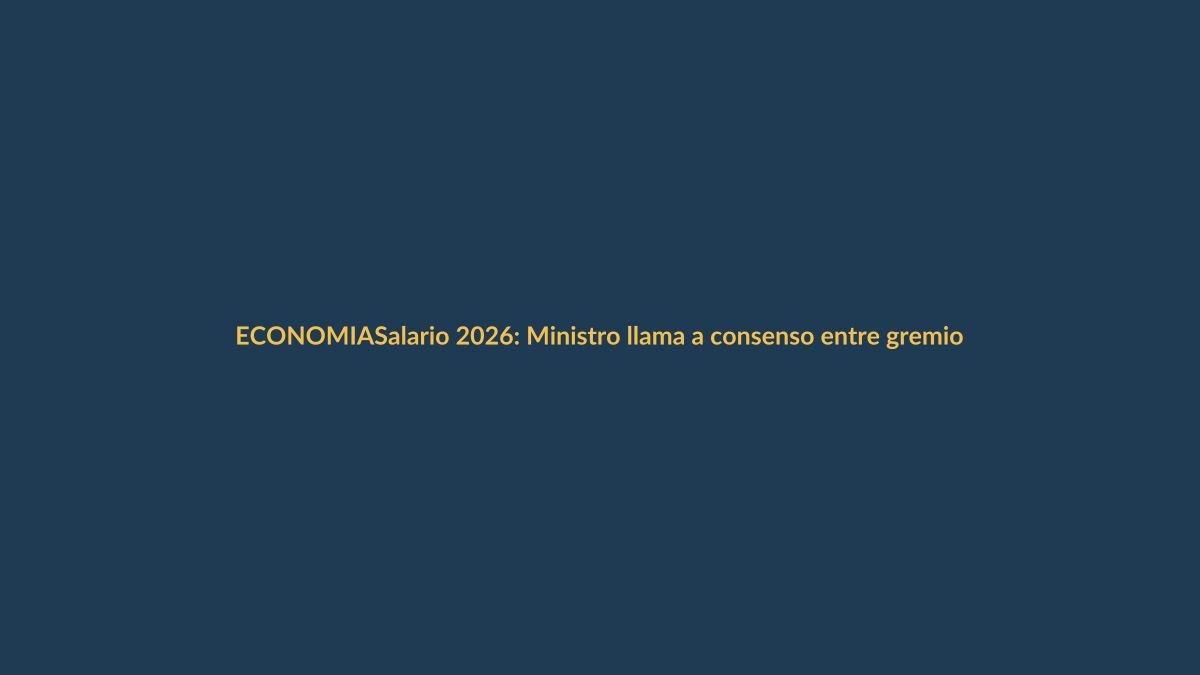 Salario 2026: Ministro llama a consenso entre gremios y empleadores