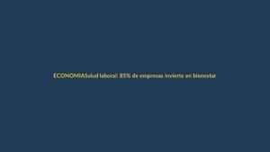 Salud laboral: 85% de empresas invierte en bienestar de empleados