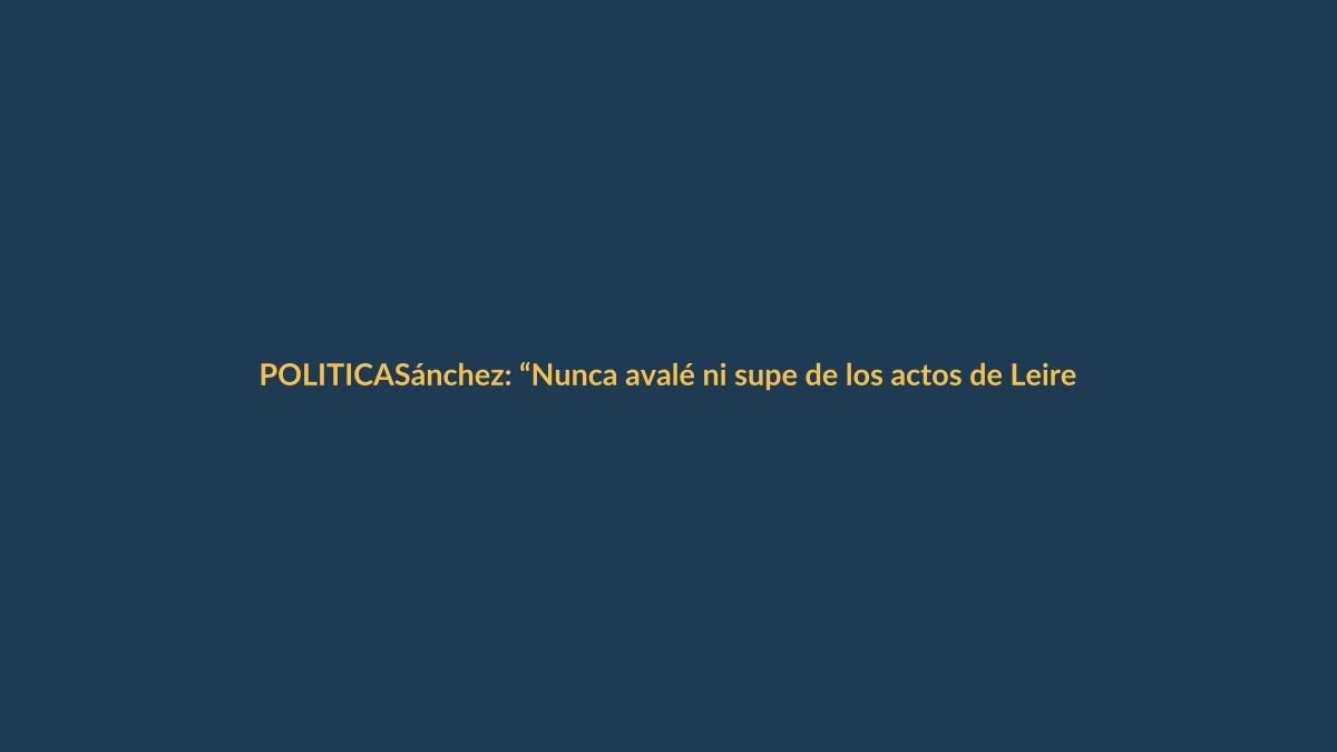 Sánchez: “Nunca avalé ni supe de los actos de Leire Díez. Yo no hice lo que me hicieron a mí”
