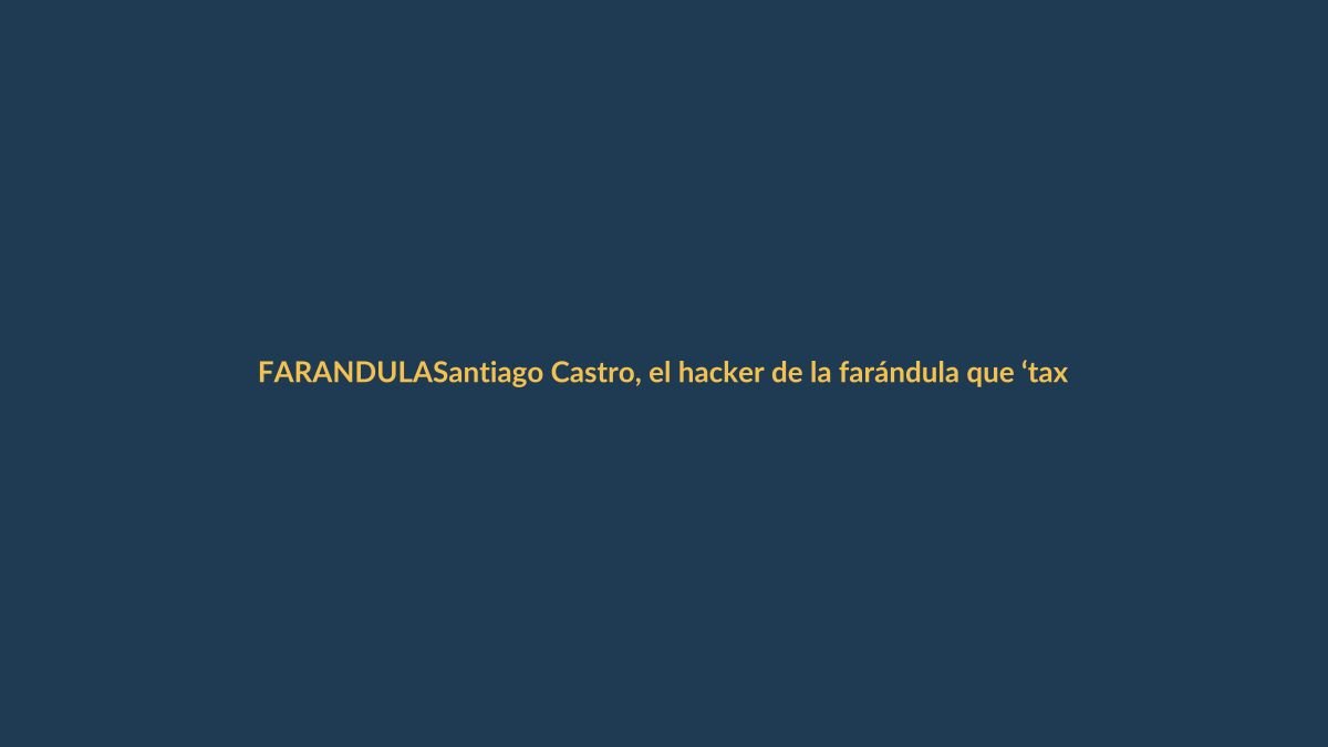 Santiago Castro, el hacker de la farándula que ‘taxeó’ al quedarse sin trabajo en TV