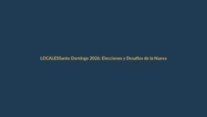 Santo Domingo 2026: Elecciones y Desafíos de la Nueva Gestión