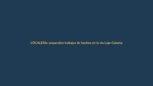 Se suspenden trabajos de bacheo en la vía Loja-Catamayo: conductores deben tomar precauciones