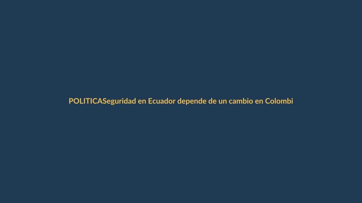 Seguridad en Ecuador depende de un cambio en Colombia, dice ministro