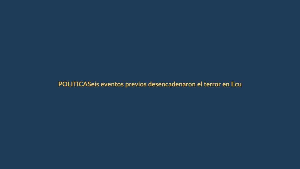 Seis eventos previos desencadenaron el terror en Ecuador