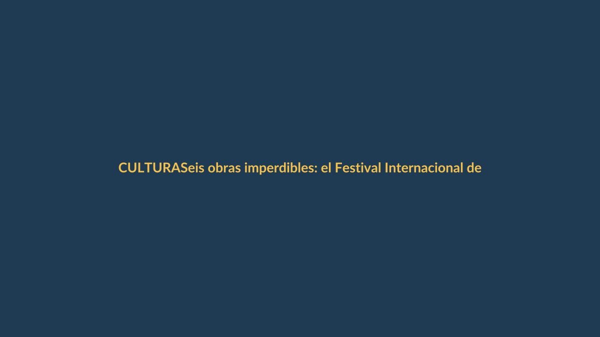Seis obras imperdibles: el Festival Internacional de Artes Vivas llega a Loja este fin de semana
