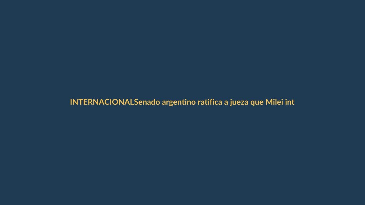 Senado argentino ratifica a jueza que Milei intentó frenar: impacto regional