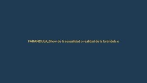 ¿Show de la sexualidad o realidad de la farándula ecuatoriana?
