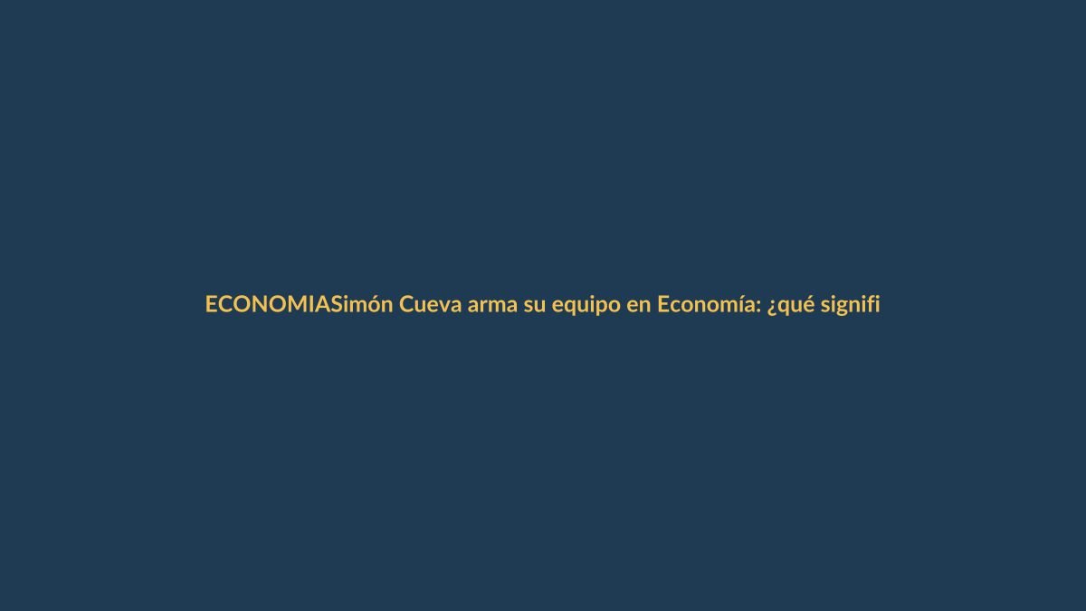 Simón Cueva arma su equipo en Economía: ¿qué significa para tu bolsillo?