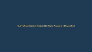Sinfonía de héroes: Star Wars, Avengers y Dragon Ball Z llegan al Teatro Benjamín Carrión