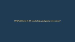 Sismo de 3.9 sacude Loja: ¿qué pasó y cómo actuar?
