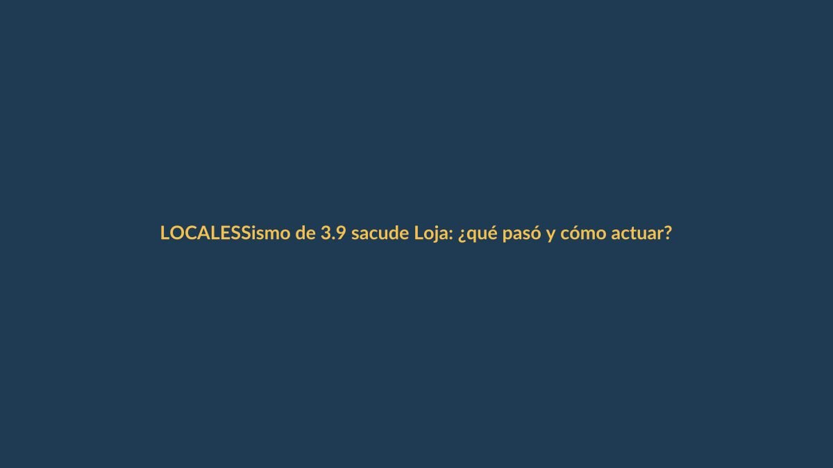 Sismo de 3.9 sacude Loja: ¿qué pasó y cómo actuar?