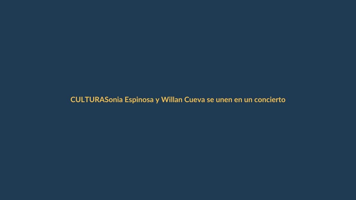 Sonia Espinosa y Willan Cueva se unen en un concierto único en Loja
