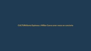 Sonia Espinosa y Willan Cueva unen voces en concierto único en Loja